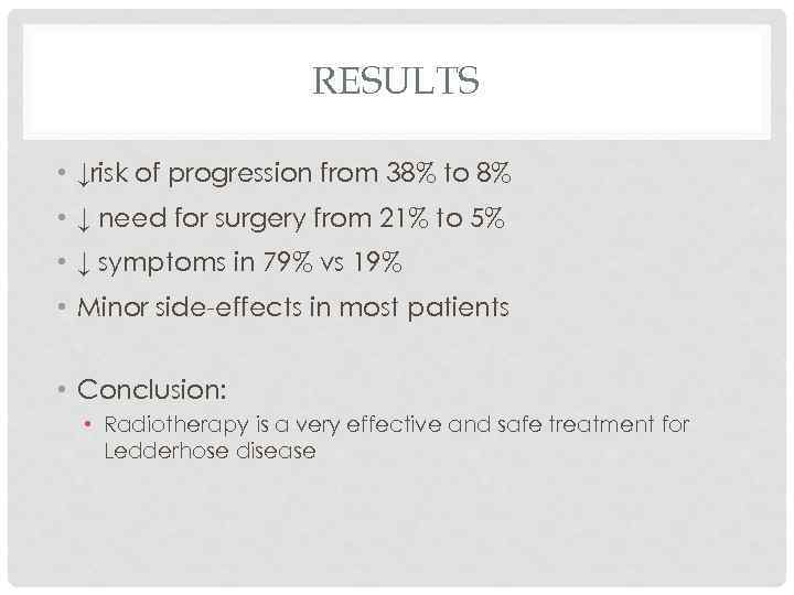 RESULTS • ↓risk of progression from 38% to 8% • ↓ need for surgery