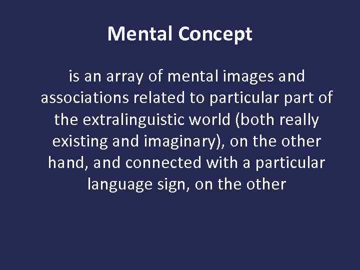 Mental Concept is an array of mental images and associations related to particular part