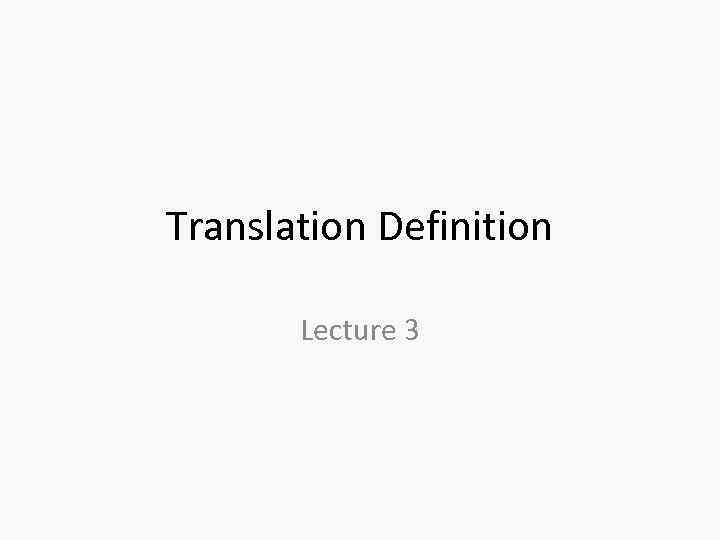 Translation Definition Lecture 3 