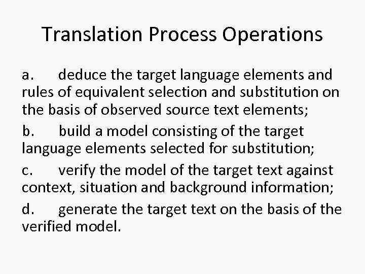 Translation Process Operations a. deduce the target language elements and rules of equivalent selection