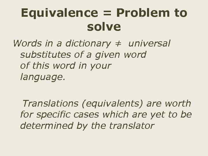 Equivalence = Problem to solve Words in a dictionary ≠ universal substitutes of a