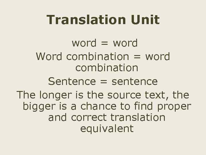 Translation Unit word = word Word combination = word combination Sentence = sentence The