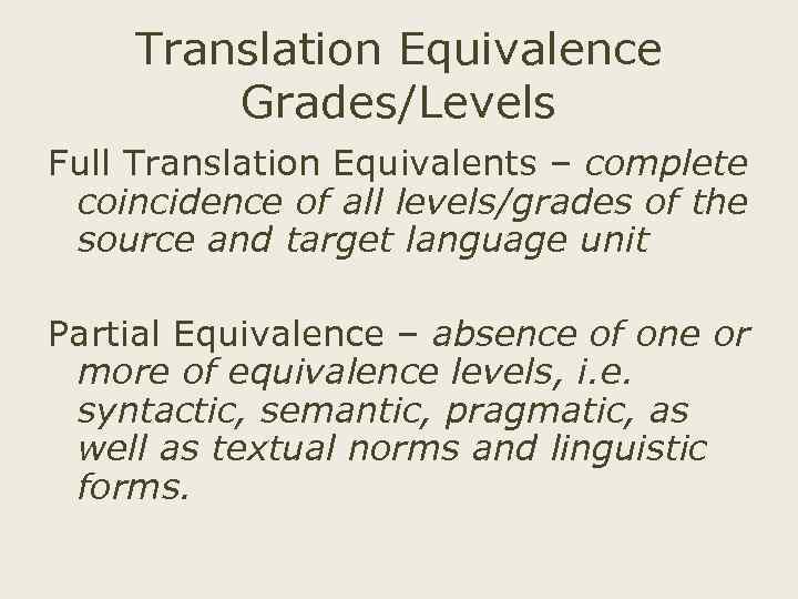 Translation Equivalence Grades/Levels Full Translation Equivalents – complete coincidence of all levels/grades of the