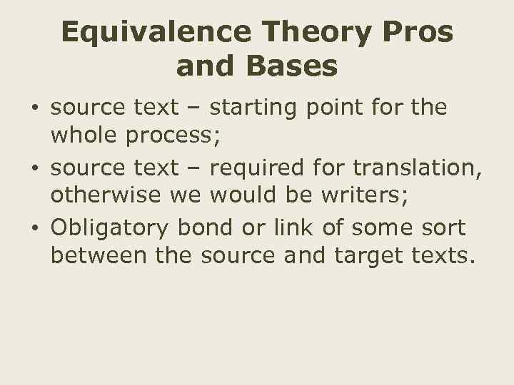 Equivalence Theory Pros and Bases • source text – starting point for the whole