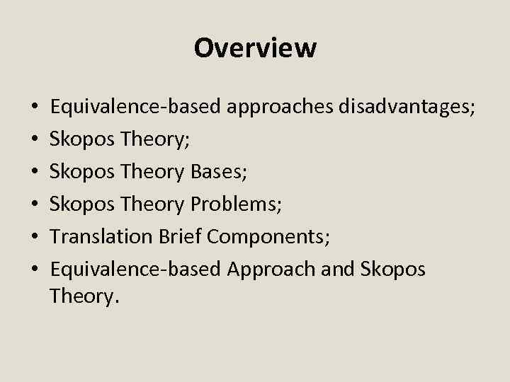 Overview • • • Equivalence-based approaches disadvantages; Skopos Theory Bases; Skopos Theory Problems; Translation