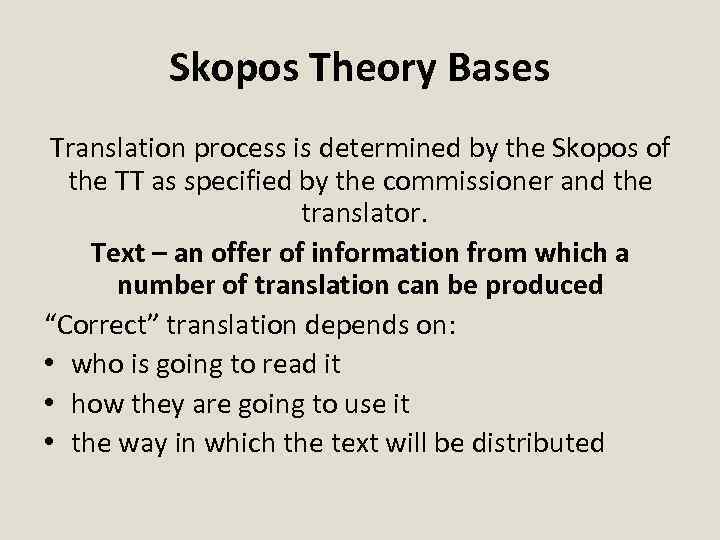 Skopos Theory Bases Translation process is determined by the Skopos of the TT as