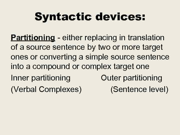 Syntactic devices: Partitioning - either replacing in translation of a source sentence by two