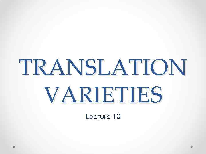 TRANSLATION VARIETIES Lecture 10 