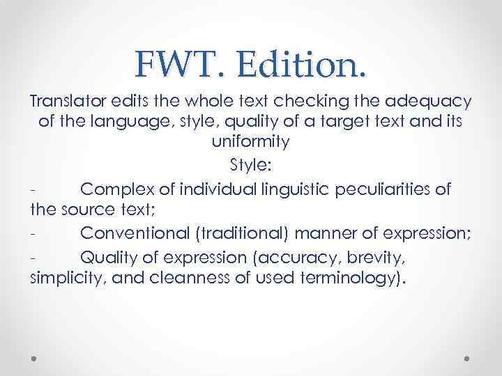 FWT. Edition. Translator edits the whole text checking the adequacy of the language, style,