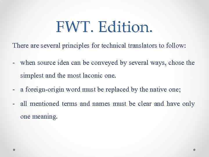 FWT. Edition. There are several principles for technical translators to follow: - when source