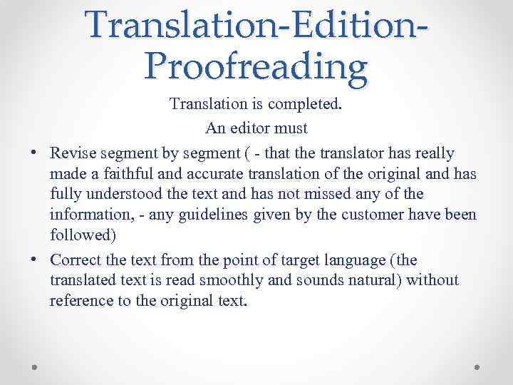 Translation-Edition. Proofreading Translation is completed. An editor must • Revise segment by segment (