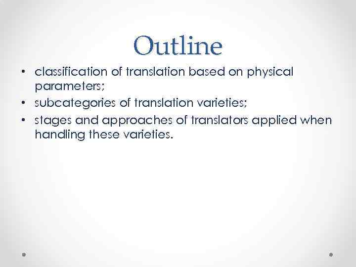 Outline • classification of translation based on physical parameters; • subcategories of translation varieties;