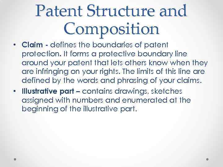 Patent Structure and Composition • Claim - defines the boundaries of patent protection. It