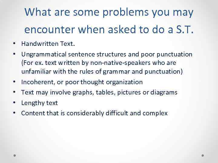 What are some problems you may encounter when asked to do a S. T.