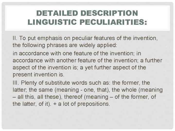 DETAILED DESCRIPTION LINGUISTIC PECULIARITIES: II. To put emphasis on peculiar features of the invention,