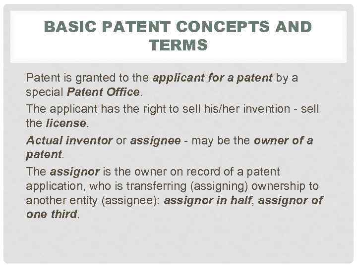 BASIC PATENT CONCEPTS AND TERMS Patent is granted to the applicant for a patent