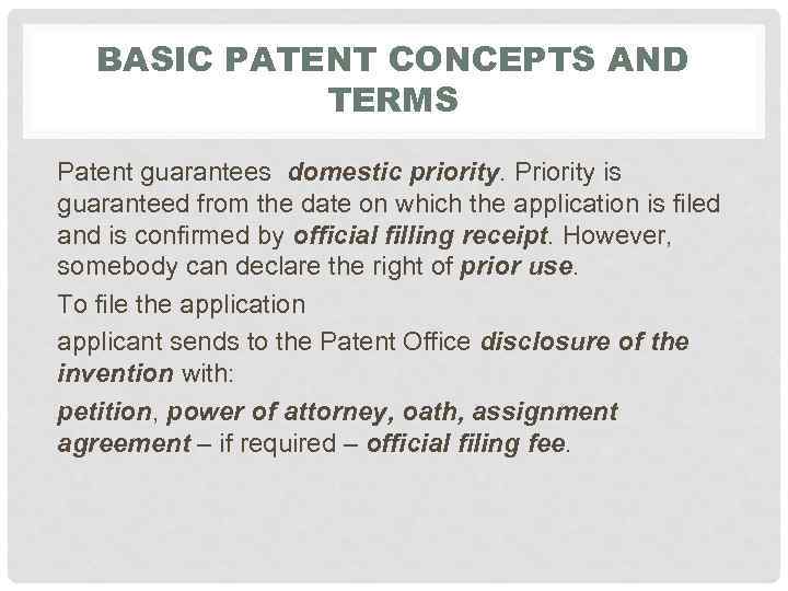 BASIC PATENT CONCEPTS AND TERMS Patent guarantees domestic priority. Priority is guaranteed from the