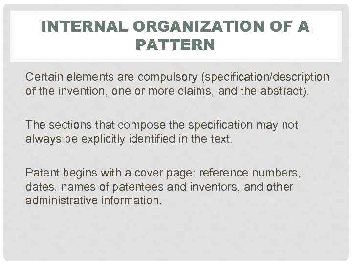 INTERNAL ORGANIZATION OF A PATTERN Certain elements are compulsory (specification/description of the invention, one