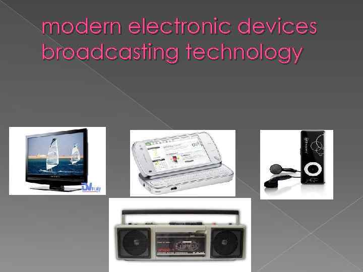 modern electronic devices broadcasting technology 