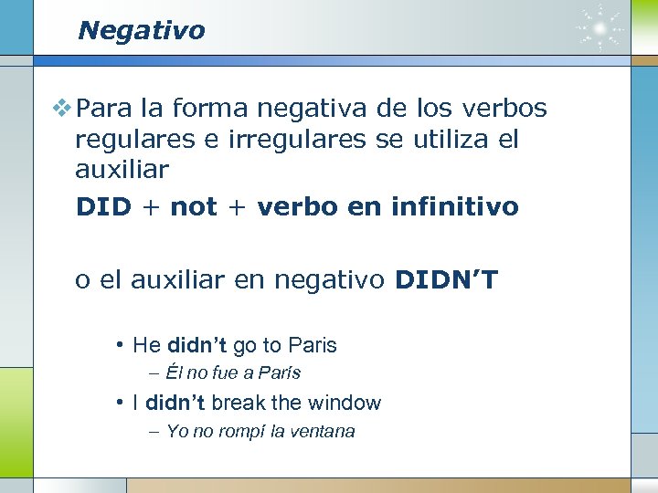 Negativo v Para la forma negativa de los verbos regulares e irregulares se utiliza