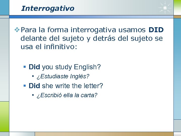 Interrogativo v Para la forma interrogativa usamos DID delante del sujeto y detrás del