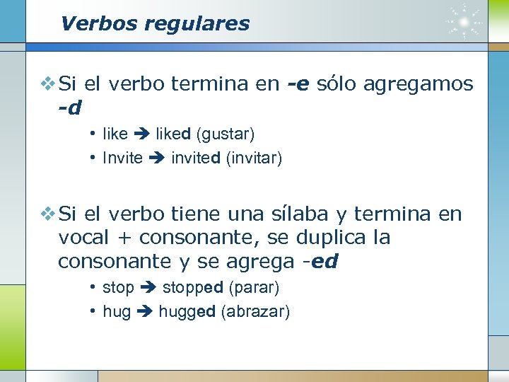 Verbos regulares v Si el verbo termina en -e sólo agregamos -d • liked