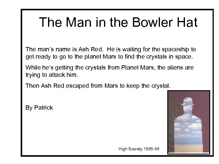 The Man in the Bowler Hat The man’s name is Ash Red. He is