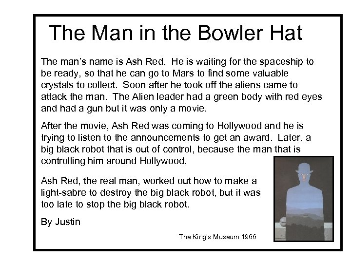 The Man in the Bowler Hat The man’s name is Ash Red. He is