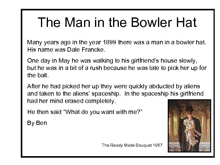 The Man in the Bowler Hat Many years ago in the year 1899 there