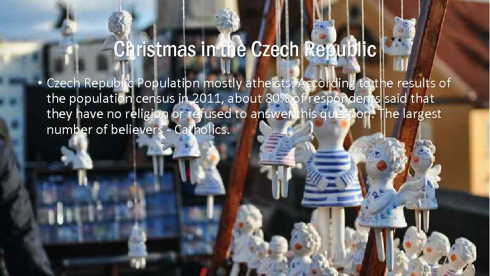 Christmas in the Czech Republic • Czech Republic Population mostly atheists. According to the