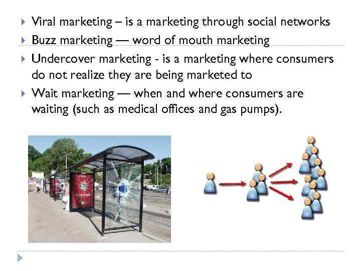  Viral marketing – is a marketing through social networks Buzz marketing — word