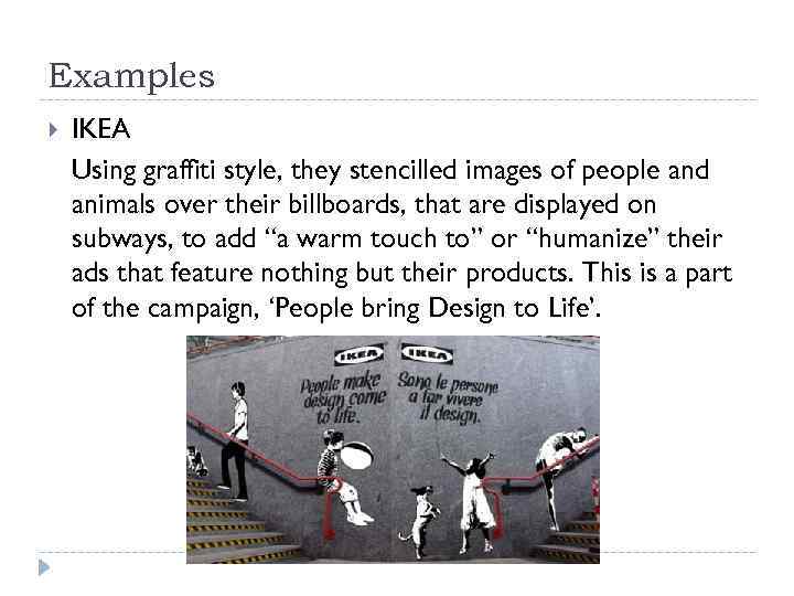 Examples IKEA Using graffiti style, they stencilled images of people and animals over their