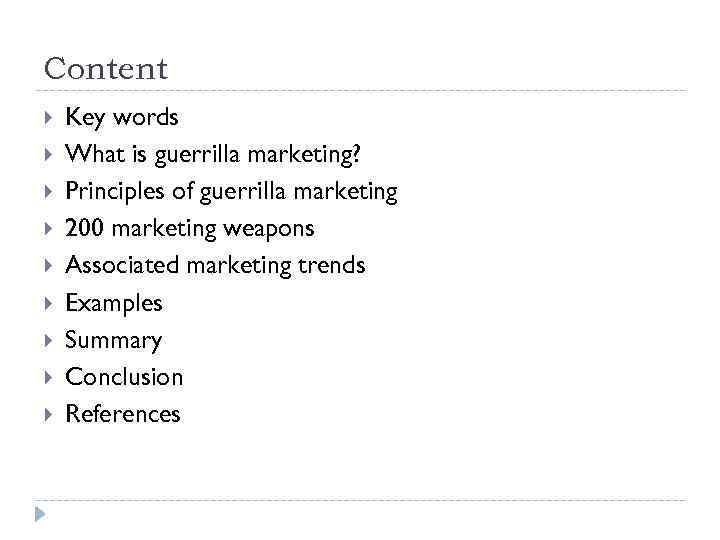 Content Key words What is guerrilla marketing? Principles of guerrilla marketing 200 marketing weapons