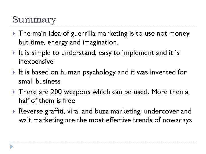 Summary The main idea of guerrilla marketing is to use not money but time,