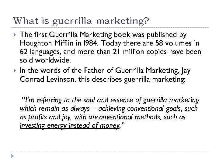What is guerrilla marketing? The first Guerrilla Marketing book was published by Houghton Mifflin