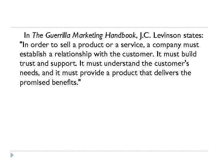  In The Guerrilla Marketing Handbook, J. C. Levinson states: 
