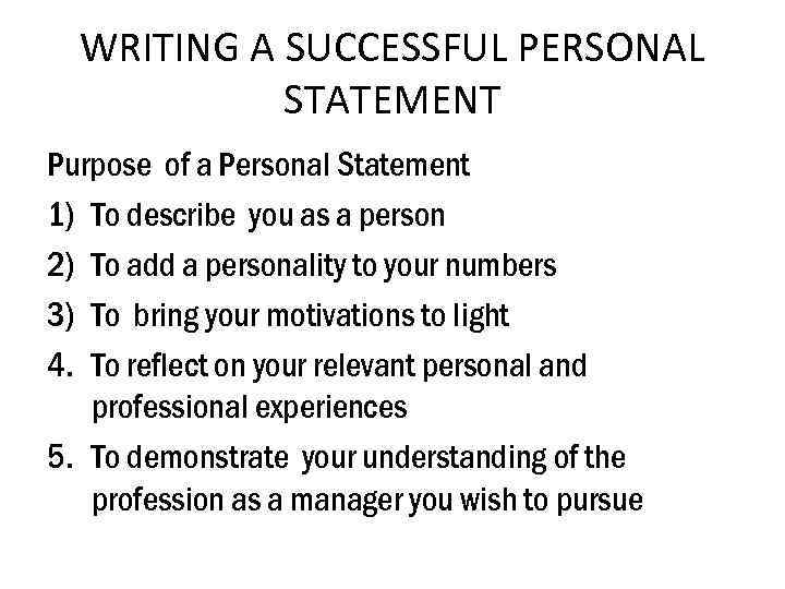 WRITING A SUCCESSFUL PERSONAL STATEMENT Purpose of a Personal Statement 1) To describe you