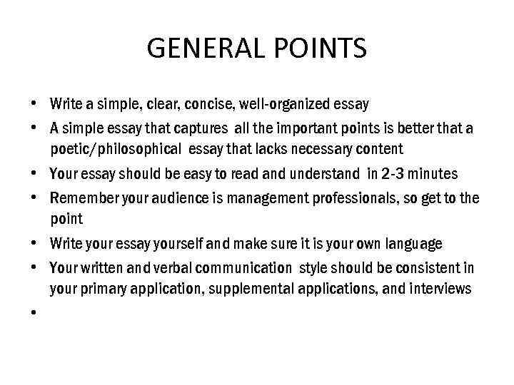 GENERAL POINTS • Write a simple, clear, concise, well-organized essay • A simple essay