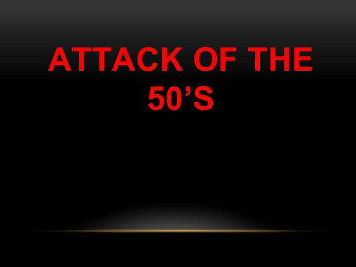 ATTACK OF THE 50’S 
