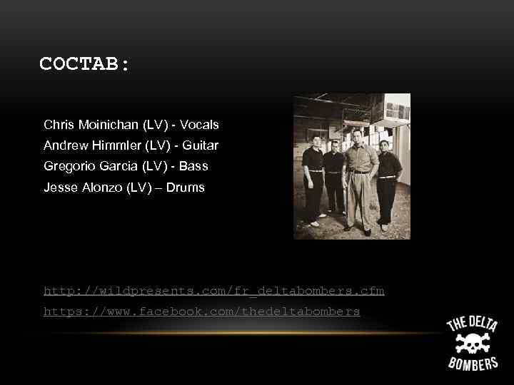 СОСТАВ: Chris Moinichan (LV) - Vocals Andrew Himmler (LV) - Guitar Gregorio Garcia (LV)