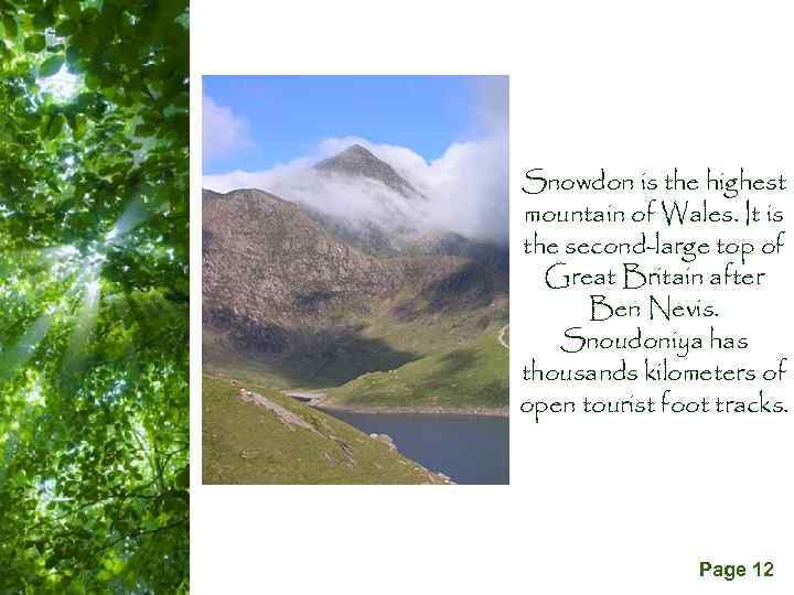 Snowdon is the highest mountain of Wales. It is the second-large top of Great