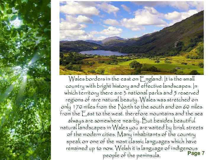 Wales borders in the east on England. It is the small country with bright