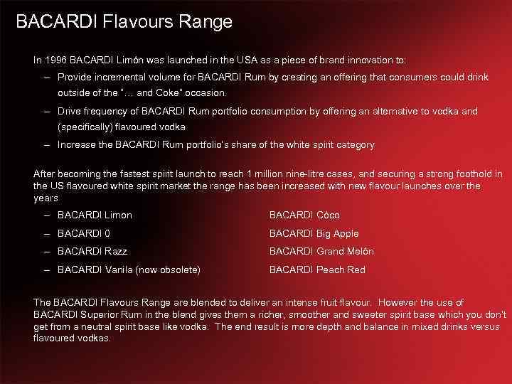 BACARDI Flavours Range In 1996 BACARDI Limón was launched in the USA as a