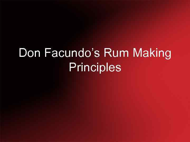 Don Facundo’s Rum Making Principles 