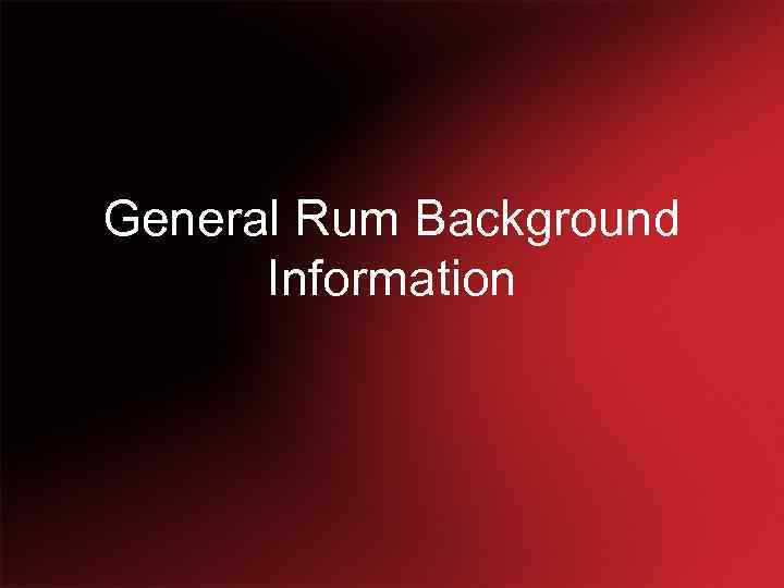 General Rum Background Information 