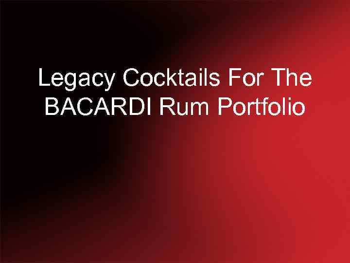 Legacy Cocktails For The BACARDI Rum Portfolio 