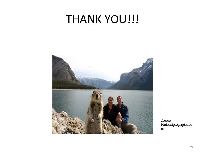 THANK YOU!!! Source: Nationalgeographic. co m 28 