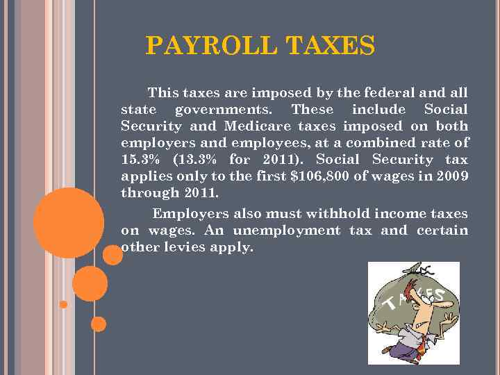 PAYROLL TAXES This taxes are imposed by the federal and all state governments. These