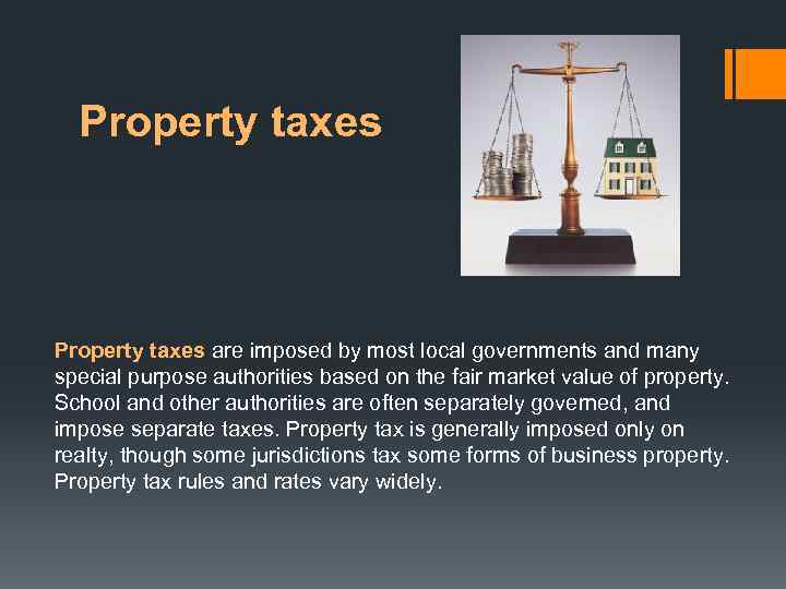 Property taxes are imposed by most local governments and many special purpose authorities based