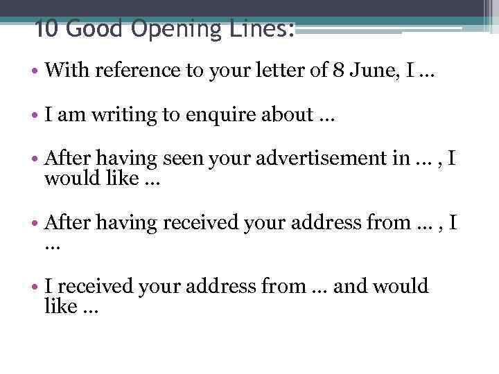 10 Good Opening Lines: • With reference to your letter of 8 June, I